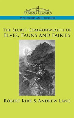 The Secret Commonwealth of Elves, Fauns and Fairies - Kirk, Robert; Lang, Andrew