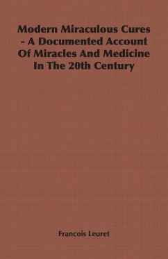 Modern Miraculous Cures - A Documented Account of Miracles and Medicine in the 20th Century