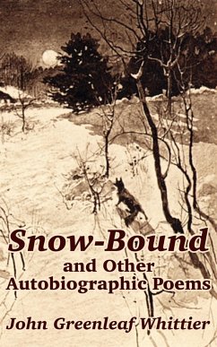 Snow-Bound and Other Autobiographic Poems - Whittier, John Greenleaf