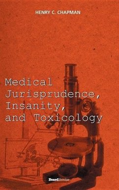 Medical Jurisprudence, Insanity, and Toxicology - Chapman, Henry C.