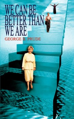 WE CAN BE BETTER THAN WE ARE - Prude, George B.