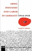 Army, Industry and Labour in Germany, 1914-1918 Army, Industry and Labour in Germany, 1914-1918