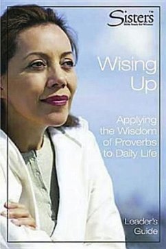 Sisters Bible Study: Wising Up - Leader's Guide: Applying the Wisdom of Proverbs to Daily Life - Schroeder, John