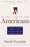 In the Time of the Americans: Fdr, Truman, Eisenhower, Marshall, Macarthur-The Generation That Changed America 's Role in the World