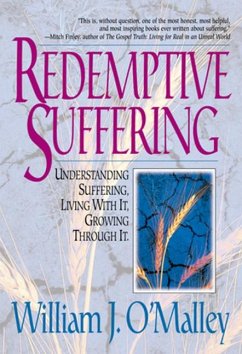 Redemptive Suffering: Understanding Suffering, Living with It, Growing Through It - O'Malley, William J.