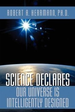 Science Declares Our Universe IS Intelligently Designed - Herrmann, Robert A.