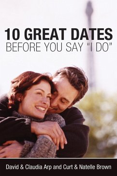 10 Great Dates Before You Say 'I Do' - Arp, David And Claudia; Brown, Curt; Brown, Natelle