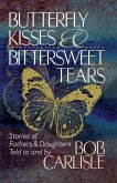 Butterfly Kisses and Bittersweet Tears