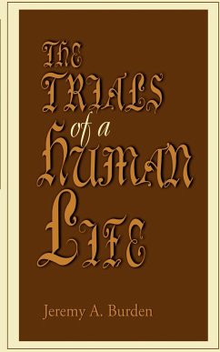 The Trials of a Human Life - Burden, Jeremy A.
