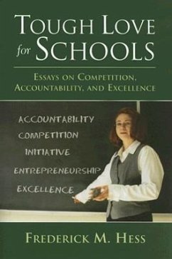 Tough Love for Schools: Essays on Competition, Accountability, and Excellence - Hess, Frederick M.