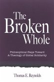 The Broken Whole: Philosophical Steps Toward a Theology of Global Solidarity
