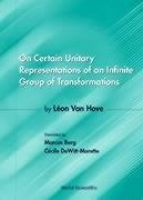 On Certain Unitary Representations of an Infinite Group of Transformations - Thesis by Leon Van Hove - Berg, Marcus; Dewitt-Morette, Cecile