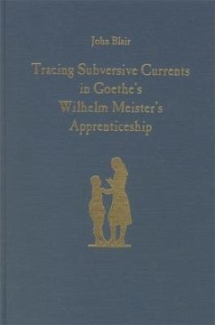 Tracing Subversive Currents in Goethe's Wilhelm Meister's Apprenticeship - Blair, John