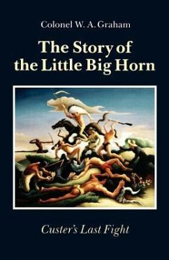 The Story of the Little Big Horn - Graham, W a