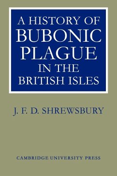 A History of Bubonic Plague in the British Isles - Shrewsbury, J. F. D.; Shrewsbury