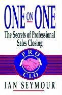 One on One: The Secrets of Professional Sales Closing - Seymour, R.