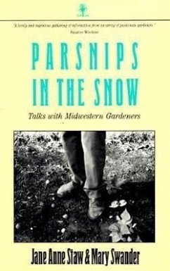 Parsnips in the Snow: Talks with Midwestern Gardeners - Staw, Jane Anne; Swander, Mary