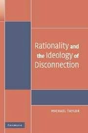 Rationality and the Ideology of Disconnection - Taylor, Michael