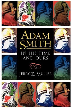 Adam Smith in His Time and Ours - Muller, Jerry Z.