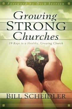 Growing Strong Churches: 19 Keys to a Healthy, Growing Church - Scheidler, Bill