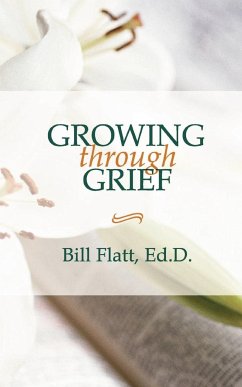 Growing Through Grief - Flatt, Bill W.; Bill Flatt
