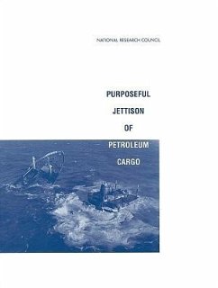 Purposeful Jettison of Petroleum Cargo - National Research Council; Division on Engineering and Physical Sciences; Commission on Engineering and Technical Systems; Committee on Marine Salvage Issues