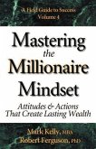Mastering the Millionaire Mindset: Attitudes & Actions That Create Lasting Wealth