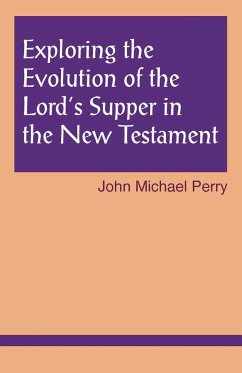 Exploring the Evolution of the Lord's Supper in the New Testament - Perry, John Michael