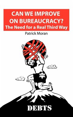 Can We Improve on Bureaucracy? the Need for a Real Third Way - Moran, Patrick