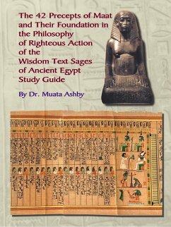 THE FORTY TWO PRECEPTS OF MAAT, THE PHILOSOPHY OF RIGHTEOUS ACTION AND THE ANCIENT EGYPTIAN WISDOM TEXTS - Ashby, Muata