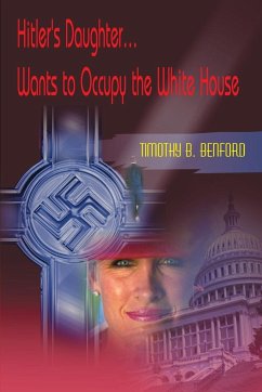 Hitler's Daughter... Wants to Occupy the White House - Benford, Timothy B.