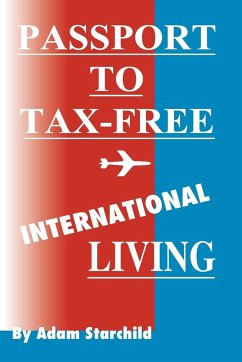 Passport to Tax-Free International Living - Starchild, Adam