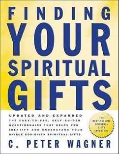 Finding Your Spirital Gifts: The Easy-To-Use, Self-Guided Questionnaire That Helps You Identify and Understand Your Unique God-Given Spiritual Gift - Wagner, C. Peter