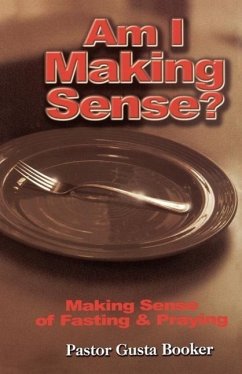 Am I Making Sense? Making Sense of Fasting and Praying - Booker, Gusta