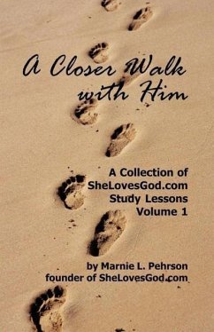 A Closer Walk With Him: SheLovesGod.com Study Lessons Volume 1 - Pehrson, Marnie L.