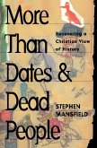 More Than Dates and Dead People: Recovering a Christian View of History