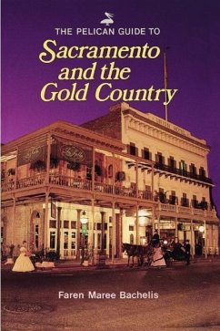 The Pelican Guide to Sacramento and the Gold Country - Bachelis, Faren Maree