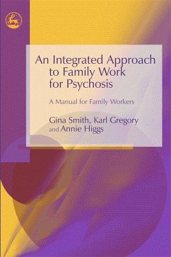 An Integrated Approach to Family Work for Psychosis - Smith, Gina; Higgs, Annie; Gregory, Karl