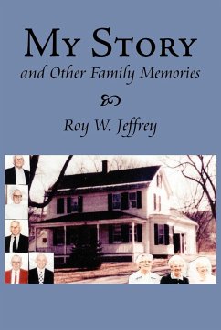 My Story And Other Family Memories - Jeffrey, Roy W.