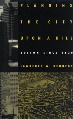 Planning the City Upon a Hill: Boston Since 1630 - Kennedy, Lawrence W.; House, St Francis