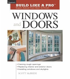 Build Like a Pro Windows and Doors: Expert Advice from Start to Finish - Wormer, Andrew; Mcbride, Scott