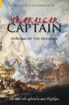 Trafalgar Captain: Durham of the Defiance: The Man Who Refused to Miss Trafalgar - Rubinstein, Hilary