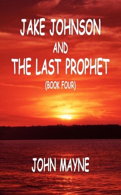 Jake Johnson and The Last Prophet (Book Four) - Mayne, John