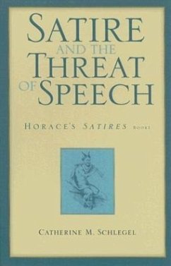 Satire and the Threat of Speech - Schlegel, Catherine M