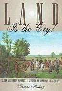 Land Is the Cry!: Warren Angus Ferris, Pioneer Texas Surveyor and Founder of Dallas County - Starling, Susanne