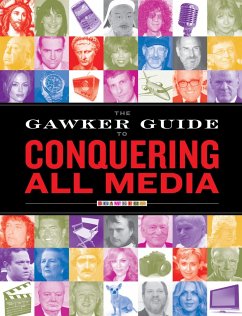 The Gawker Guide to Conquering All Media: Gawker Media - Gawker Media