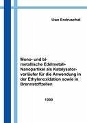 Mono- und bimetallische Edelmetall - Nanopartikel als Katalysatorvorläufer für die Anwendung in der Ethylenoxidation... - Endruschat, Dipl. - Chem. Uwe