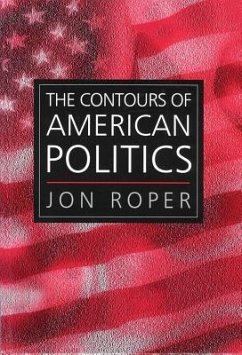 The Contours of American Politics - Roper, Jon