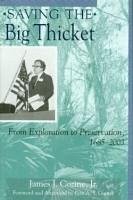 Saving the Big Thicket: From Exploration to Preservation, 1685-2003 - Cozine, James J.