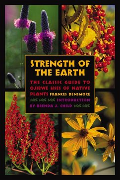 Strength of the Earth: The Classic Guide to Ojibwe Uses of Native Plants - Densmore, Frances